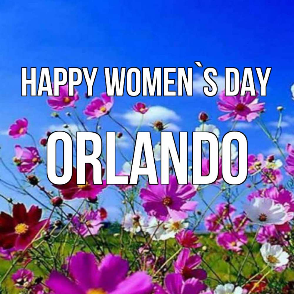 Greetings card с именем, Orlando happy women`s day цветы Greetings with text for free download 